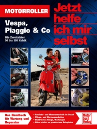 Motorroller - Vespa, Piaggio & Co - Die Zweitakter 50 bis 180 Kubik