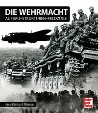 Die Wehrmacht - Aufbau - Strukturen - Feldzüge