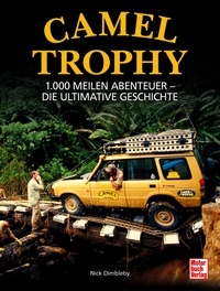 Camel Trophy - 1.000 Meilen Abenteuer - Die ultimative Geschichte. Mit einem Vorwort von Volker Lapp