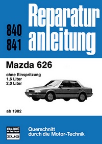 Mazda 626      ab 1982 - ohne Einspritzung/1,6- und 1,0 Liter  // Reprint der 2. Auflage 1988