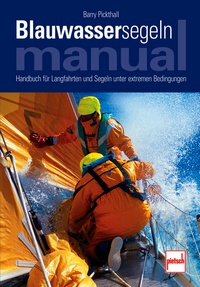 Blauwassersegeln Manual - Handbuch für Langfahrten und Segeln unter extremen Bedingungen