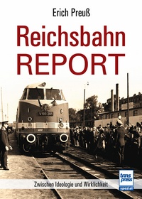 Reichsbahn-Report  - Zwischen Ideologie und Wirklichkeit