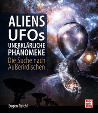 Aliens, UFOs, unerklärliche Phänomene - Die Suche nach Außerirdischen