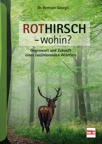 Rothirsch - wohin? - Gegenwart und Zukunft eines faszinierenden Wildtiers