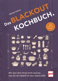 Das Blackout-Kochbuch - Wie man ohne Strom kocht und was man für den Notfall im Haus haben sollte